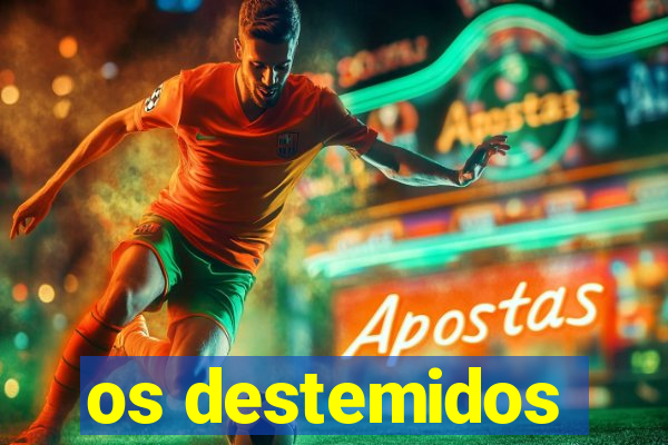 os destemidos